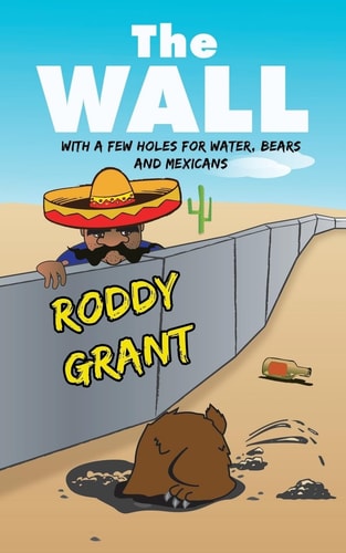 The Wall With a Few Holes for Water, Bears and Mexicans