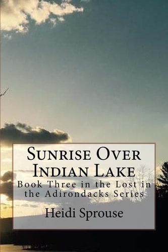 Sunrise Over Indian Lake Book Three in the Lost in the Adirondacks Series