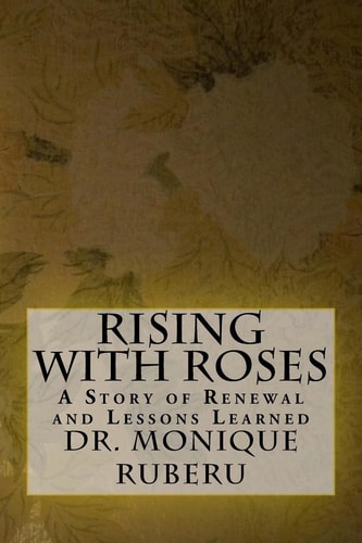 Rising with Roses A Story of Renewal and Lessons Learned