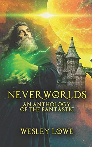 Neverworlds An Anthology of the Fantastic