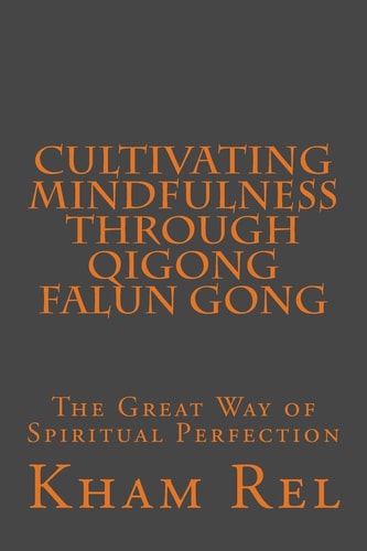 Cultivating Mindfulness Through Qigong Falun Gong The Great Way of Spiritual Perfection