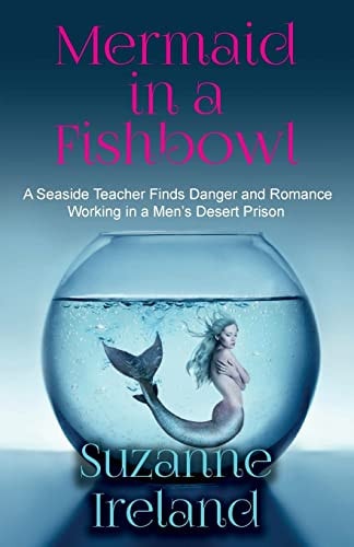 Mermaid in a Fishbowl Seaside Teacher Finds Danger and Romance Working in a Men's Desert Prison