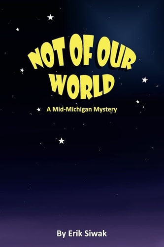 Not of Our World A Mid-Michigan Mystery