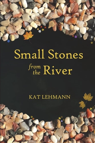 Small Stones from the River Meditations and Micropoems