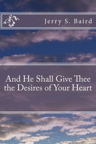 And He Shall Give Thee the Desires of Your Heart