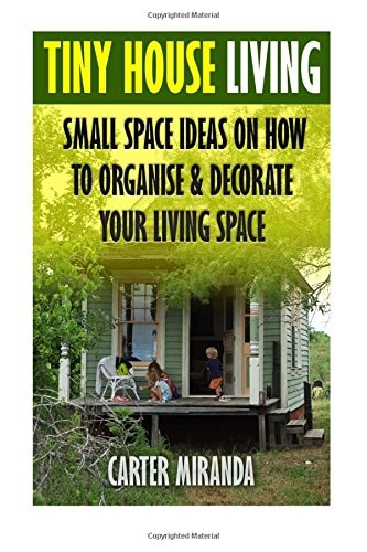 Tiny House Living Small Space Ideas On How To Organise & Decorate Your Living Space