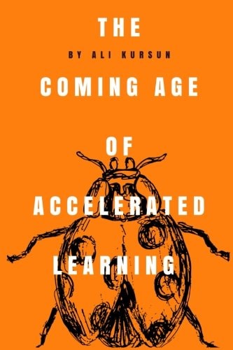 The Coming Age of Accelerated Learning The Unescapable Transformation and Getting Ready for the Future