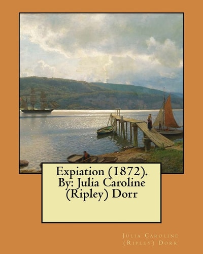 Expiation (1872). By Julia Caroline (Ripley) Dorr