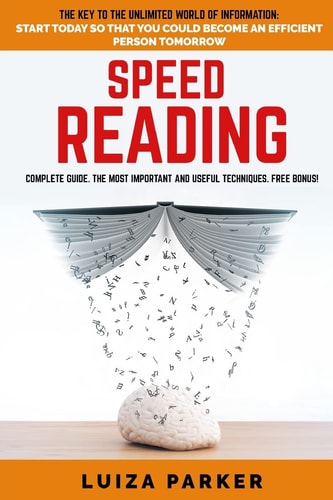 SPEED READING, COMPLETE GUIDE. The Key to the Unlimited World of Information Do