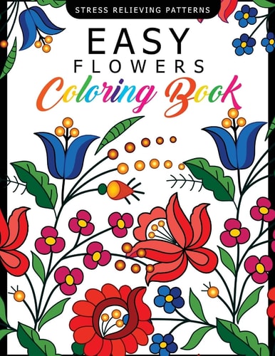 Easy Flowers Coloring Book Stress Relieving Patterns Coloring Book for Adults, Girls and Children