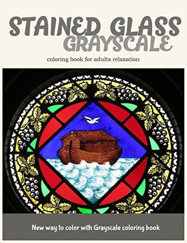 Stained Glass GrayScale Coloring Book for Adults Relaxation New Way to Color with Grayscale Coloring Book