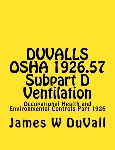 DUVALLS OSHA 1926. 57 Subpart D Ventilation Occupational Health and Environmental Controls Part 1926