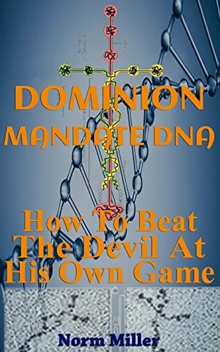 Dominion Mandate DNA How To Beat The Devil At His Own Game