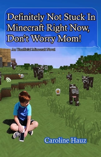 Definitely Not Stuck in Minecraft Right Now, Don't Worry Mom!