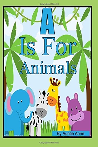 A Is For Animals A Fun Alphabet and Animals Learning Book For Children 3 to 5 Years of Age