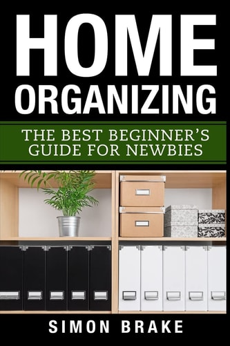 Home Organizing The Best Beginner's Guide Fer Newbies