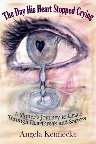 The Day His Heart Stopped Crying A Sinner's Journey to Grace Through Heartbreak and Sorrow