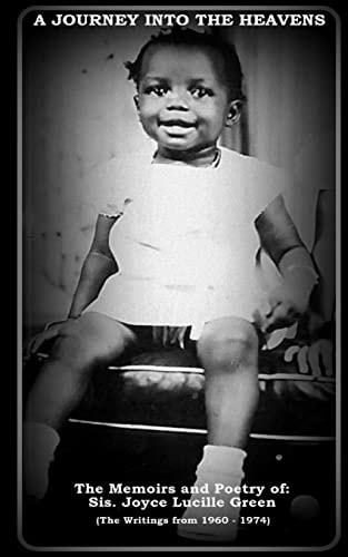 A Journey Into The Heavens The Memoirs and Poetry Of: Sis. Joyce Lucille Green (The Writings from 1960 - 1974)