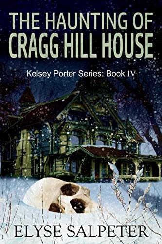 The Haunting of Cragg Hill House Book #4 in the Kelsey Porter Series
