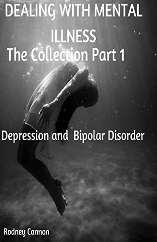 Dealing with Mental Illness the Collection Part 1 Bipolar Disoorder and Depression