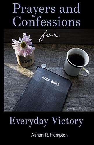 Prayers and Confessions for Everyday Victory Speak Faith in Difficult Situations