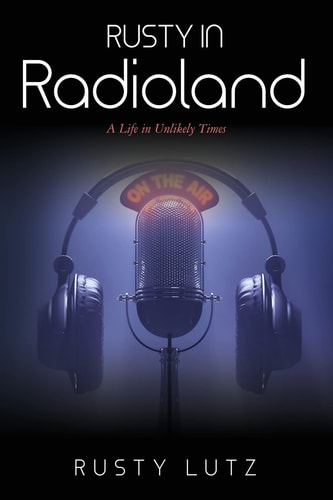 Rusty In Radioland A Life in Unlikely Times