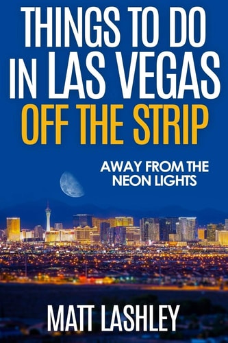 Things to Do in Las Vegas Off the Strip Away from the Neon Lights