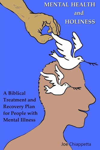 Mental Health and Holiness A Biblical Treatment and Recovery Plan for People with Mental Illness