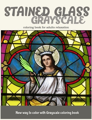 Stained Glass GrayScale Coloring Book for Adults Relaxation New Way to Color with Grayscale Coloring Book