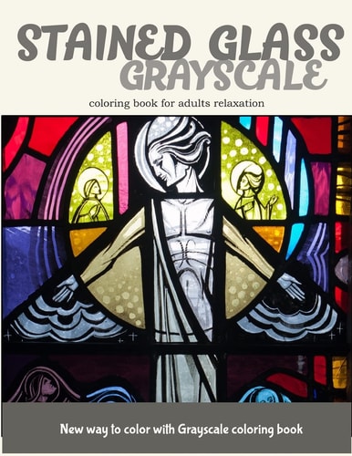 Stained Glass GrayScale Coloring Book for Adults Relaxation New Way to Color with Grayscale Coloring Book