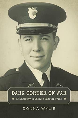 Dark Corner of War A Biography of Charles Sumpter Wylie