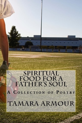 Spiritual Food For a Father's Soul A Collection of Poetry
