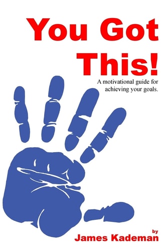 You Got This A Motivational Guide for Achieving Your Goals.