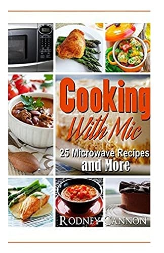 Cooking with Mic 25 Easy Microwave Recipes and More