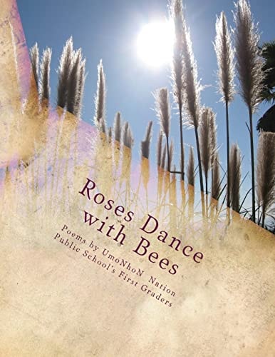 Roses Dance With Bees Poems by UmoNhoN Nation Public Schools First Graders