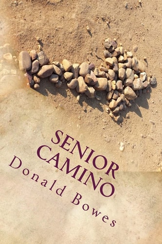 Senior Camino A Guide for Seniors Walking the Camino de Santiago
