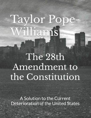 The 28th Amendment to the Constitution A Solution to the Current Deterioration of the United States