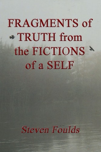 FRAGMENTS of TRUTH from the FICTIONS of a SELF