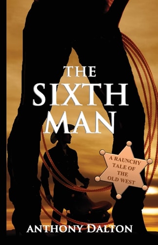 The Sixth Man A Raunchy Tale of the Old West