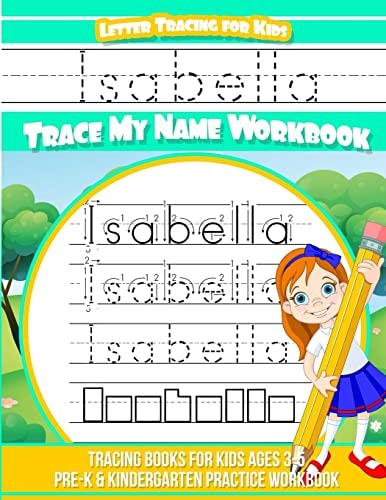 Letter Tracing for Kids Isabella Trace My Name Workbook Tracing Books for Kids Ages 3 - 5 Pre-K and Kindergarten Practice Workbook