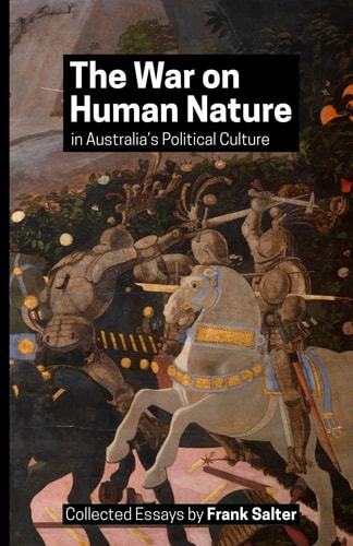 The War on Human Nature in Australia's Political Culture Collected Essays
