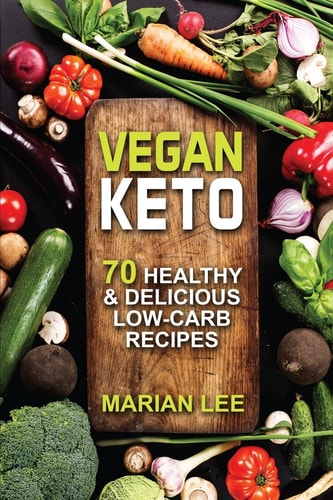 Vegan Keto 70 Healthy and Delicious Low-Carb Recipes