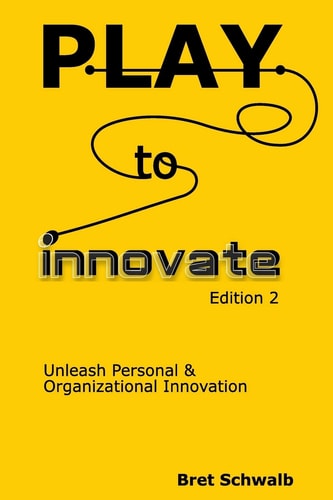 Play to Innovate - Edition 2 Unleash Personal and Organizational Innovation