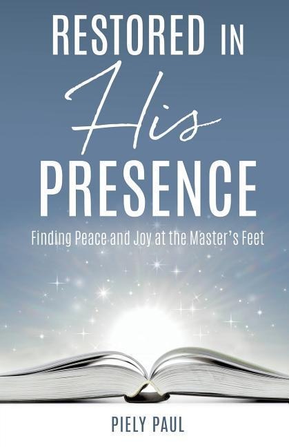 Restored in His Presence: Finding Peace and Joy at the Master's Feet