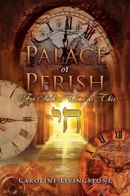 Palace or Perish: For Such a Time as This