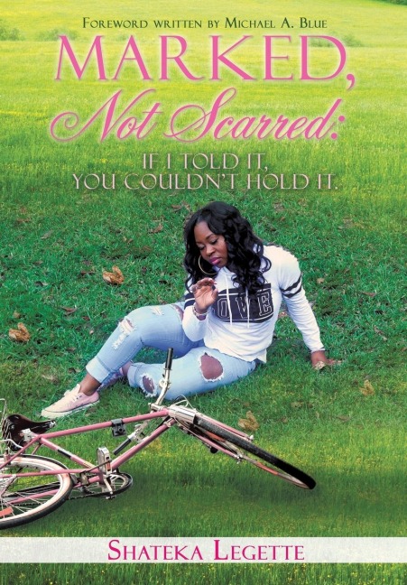 Marked, Not Scarred: If I Told It, You Couldnt Hold It