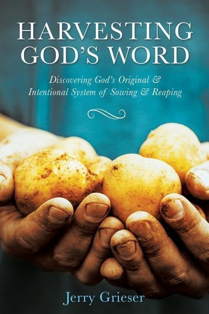 Harvesting Gods Word: Discovering Gods Original & Intentional System of Sowing & Reaping