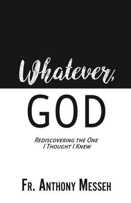 Whatever, God: Rediscovering the One I Thought I Knew