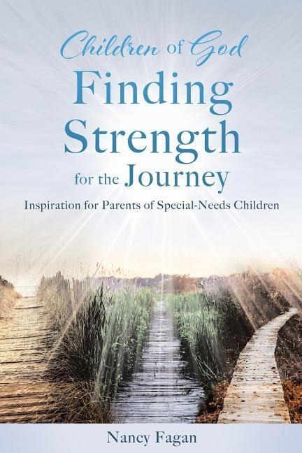 Children of God Finding Strength for the Journey: Inspiration for Parents of Special-Needs Children