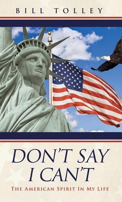 Dont Say I Cant: The American Spirit In My Life